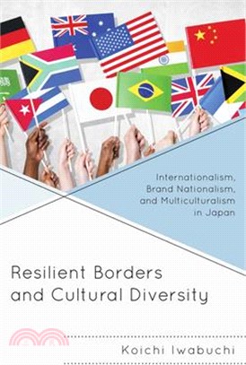 Resilient Borders and Cultural Diversity ─ Internationalism, Brand Nationalism, and Multiculturalism in Japan