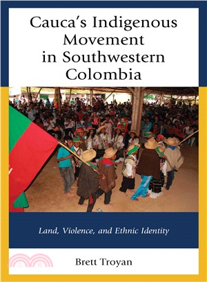 Cauca's Indigenous Movement in Southwestern Colombia ─ Land, Violence, and Ethnic Identity