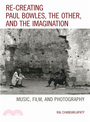 Re-creating Paul Bowles, the Other, and the Imagination ─ Music, Film, and Photography