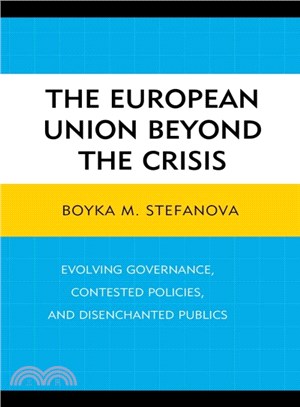The European Union Beyond the Crisis ─ Evolving Governance, Contested Policies, and Disenchanted Publics