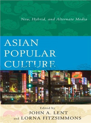 Asian Popular Culture ― New, Hybrid, and Alternate Media