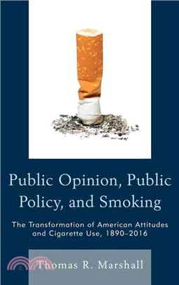 Public Opinion, Public Policy, and Smoking ─ The Transformation of American Attitudes and Cigarette Use, 1890-2016