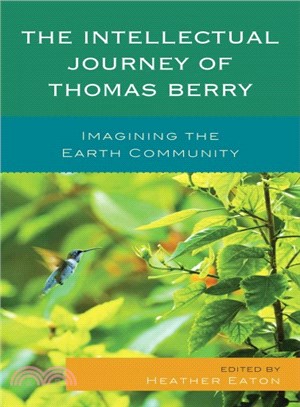 The Intellectual Journey of Thomas Berry ─ Imagining the Earth Community