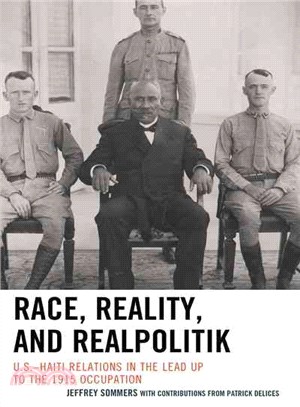 Race, Reality, and Realpolitik ─ U.S.-Haiti Relations in the Lead Up to the 1915 Occupation