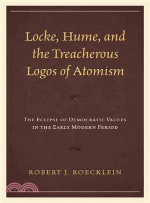 Locke, Hume, and the Treacherous Logos of Atomism ─ The Eclipse of Democratic Values in the Early Modern Period