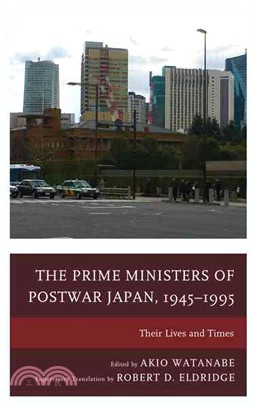 The Prime Ministers of Postwar Japan 1945-1995 ─ Their Lives and Times