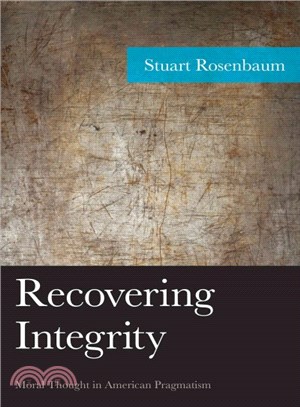 Recovering Integrity ─ Moral Thought in American Pragmatism