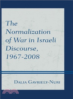 The Normalization of War in Israeli Discourse 1967-2008