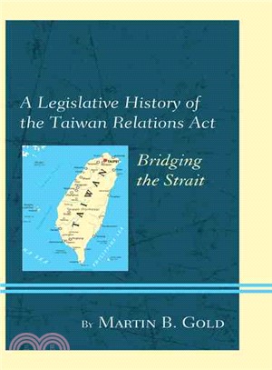 A Legislative History of the Taiwan Relations Act ─ Bridging the Strait