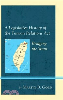 A Legislative History of the Taiwan Relations Act ― Bridging the Strait