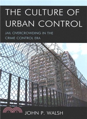 The Culture of Urban Control ― Jail Overcrowding in the Crime Control Era