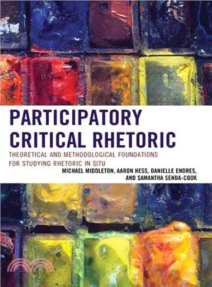 Participatory Critical Rhetoric ─ Theoretical and Methodological Foundations for Studying Rhetoric in Situ