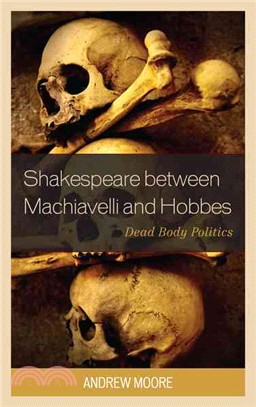 Shakespeare Between Machiavelli and Hobbes ─ Dead Body Politics