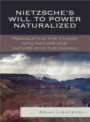 Nietzsche's Will to Power Naturalized ─ Translating the Human into Nature and Nature into the Human