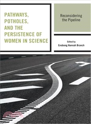 Pathways, Potholes, and the Persistence of Women in Science ─ Reconsidering the Pipeline