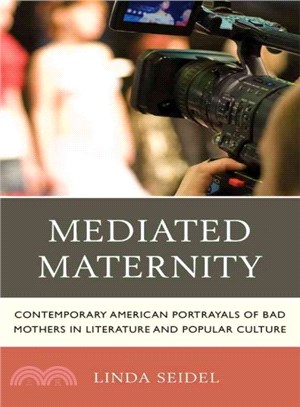 Mediated Maternity ─ Contemporary American Portrayals of Bad Mothers in Literature and Popular Culture