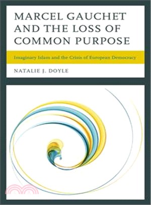 Marcel Gauchet and the Loss of Common Purpose ─ Imaginary Islam and the Crisis of European Democracy