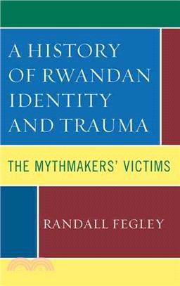 A History of Rwandan Identity and Trauma ─ The Mythmakers' Victims