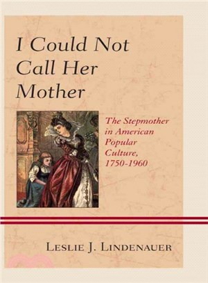 I Could Not Call Her Mother ─ The Stepmother in American Popular Culture, 1750-1960