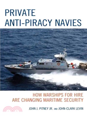 Private Anti-Piracy Navies ─ How Warships for Hire Are Changing Maritime Security