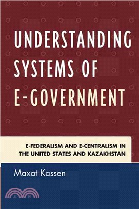 Understanding Systems of e-Government ─ e-Federalism and e-Centralism in the United States and Kazakhstan