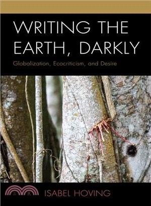 Writing the Earth, Darkly ─ Globalization, Ecocriticism, and Desire