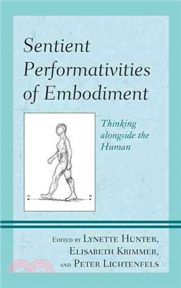 Sentient performativities of embodiment :  thinking alongside the human /