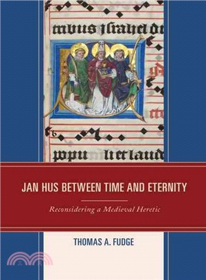 Jan Hus Between Time and Eternity ─ Reconsidering a Medieval Heretic