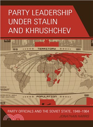 Party Leadership Under Stalin and Khrushchev ― Party Officials and the Soviet State, 1948-1964