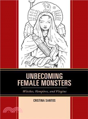 Unbecoming Female Monsters ─ Witches, Vampires, and Virgins