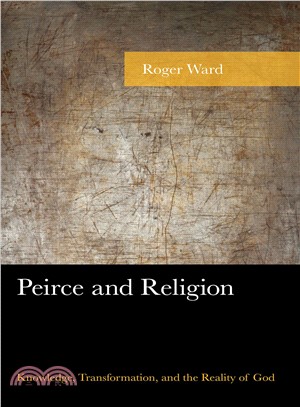 Peirce and Religion ― Knowledge, Transformation, and the Reality of God