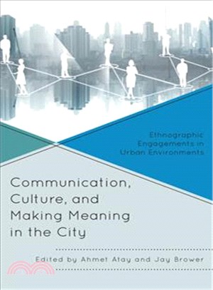 Communication, Culture, and Making Meaning in the City ─ Ethnographic Engagements in Urban Environments