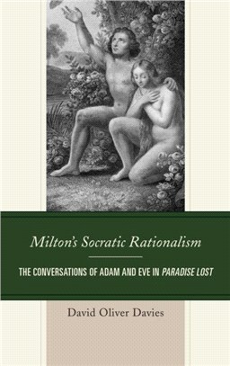 Milton's Socratic Rationalism：The Conversations of Adam and Eve in Paradise Lost