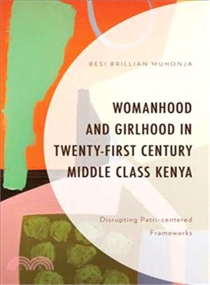 Womanhood and Girlhood in Twenty-first Century Middle Class Kenya ─ Disrupting Patri-centered Frameworks