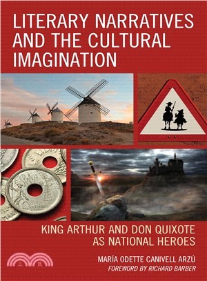 Literary Narratives and the Cultural Imagination ― King Arthur and Don Quixote As National Heroes