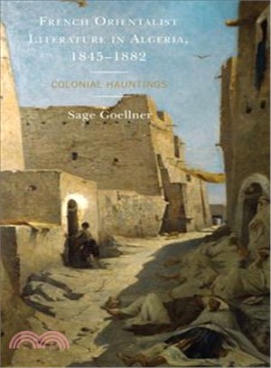 French Orientalist Literature in Algeria, 1845?884 ― Colonial Hauntings