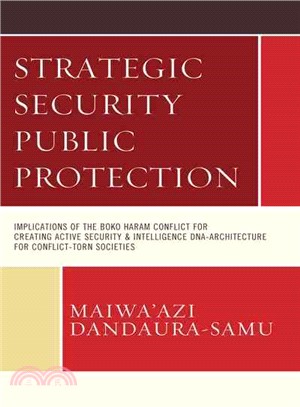 Strategic Security Public Protection ─ Implications of the Boko Haram Conflict for Creating Active Security & Intelligence DNA-Architecture for Conflict-Torn Societies