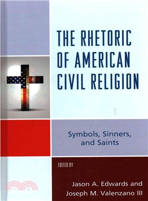 The Rhetoric of American Civil Religion ─ Symbols, Sinners, and Saints