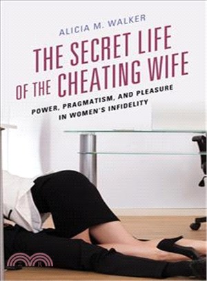 The Secret Life of the Cheating Wife ─ Power, Pragmatism, and Pleasure in Women's Infidelity