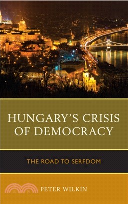 Hungary's Crisis of Democracy：The Road to Serfdom