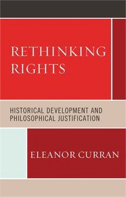 Re-Thinking Rights: Historical Development and Philosophical Justification