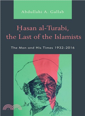 Hasan Al-turabi, the Last of the Islamists ― The Man and His Times, 1932?016