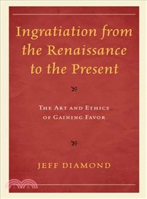 Ingratiation from the Renaissance to the Present ─ The Art and Ethics of Gaining Favor