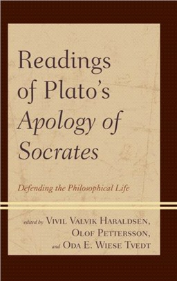 Readings of Plato's Apology of Socrates：Defending the Philosophical Life