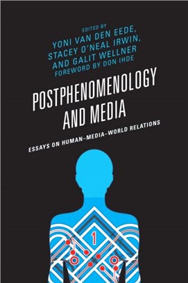 Postphenomenology and Media：Essays on Human-Media-World Relations