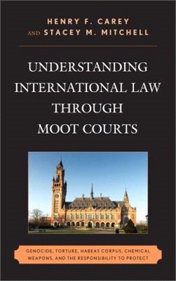 Understanding International Law Through Moot Courts ─ Genocide, Torture, Habeas Corpus, Chemical Weapons, and the Responsibility to Protect