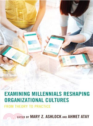 Examining Millennials Reshaping Organizational Cultures ― From Theory to Practice