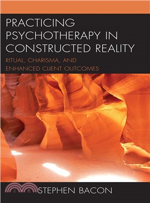 Practicing Psychotherapy in Constructed Reality ― Ritual, Charisma, and Enhanced Client Outcomes