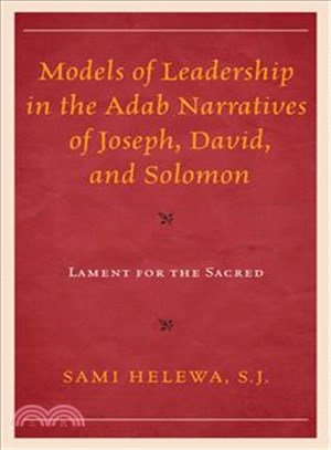 Models of Leadership in the Adab Narratives of Joseph, David, and Solomon ─ Lament for the Sacred