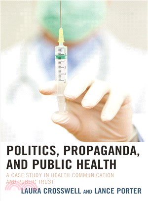 Politics, Propaganda, and Public Health ― A Case Study in Health Communication and Public Trust